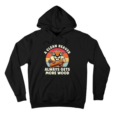 A Clean Beaver Always Gets More Wood Adult Humor Hoodie