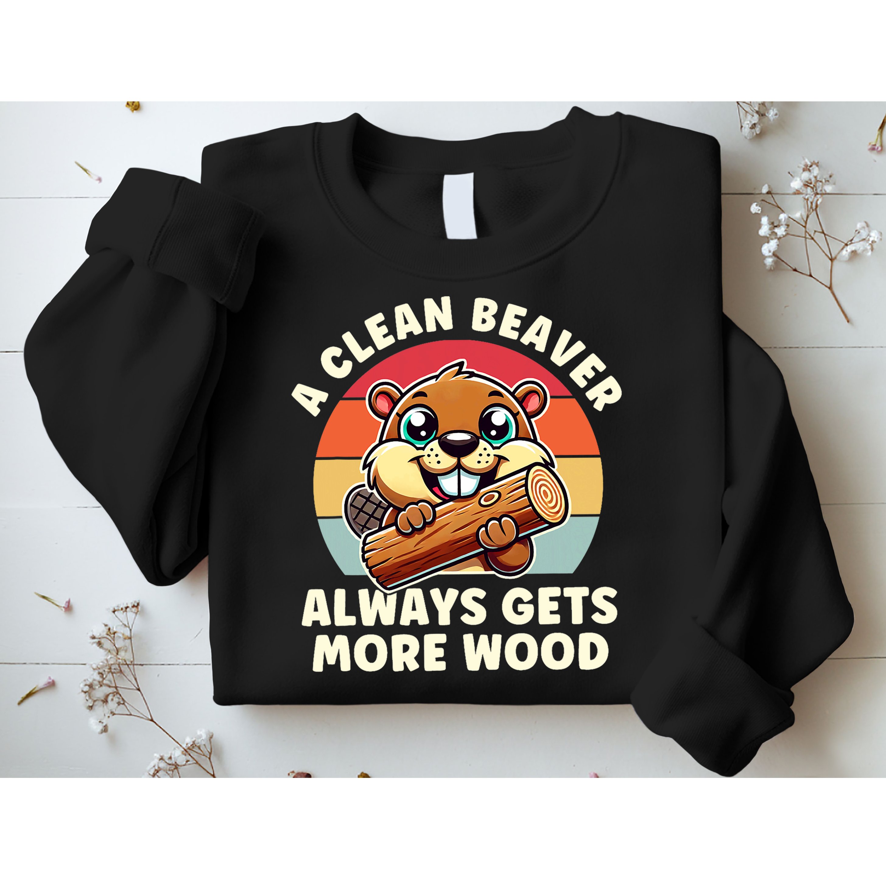 A Clean Beaver Always Gets More Wood Adult Humor Sweatshirt