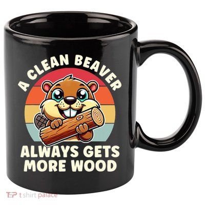 A Clean Beaver Always Gets More Wood Adult Humor 11oz C Handle Ceramic Mug