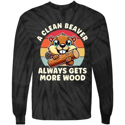 A Clean Beaver Always Gets More Wood Adult Humor Tie-Dye Long Sleeve Shirt