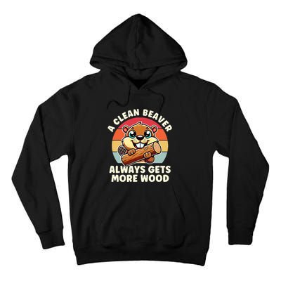 A Clean Beaver Always Gets More Wood Adult Humor Tall Hoodie