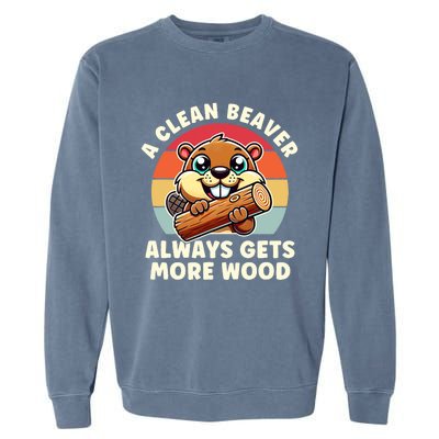 A Clean Beaver Always Gets More Wood Adult Humor Garment-Dyed Sweatshirt