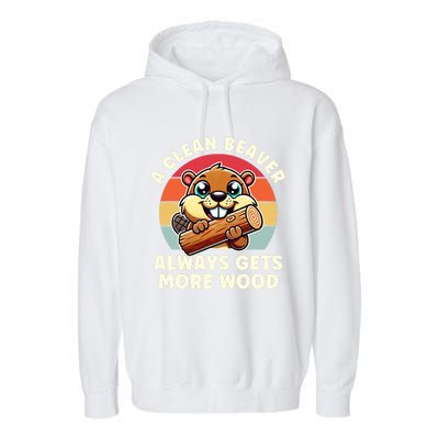 A Clean Beaver Always Gets More Wood Adult Humor Garment-Dyed Fleece Hoodie