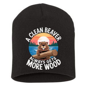 A Clean Beaver Always Gets More Wood Short Acrylic Beanie