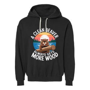 A Clean Beaver Always Gets More Wood Garment-Dyed Fleece Hoodie