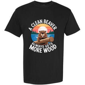 A Clean Beaver Always Gets More Wood Garment-Dyed Heavyweight T-Shirt