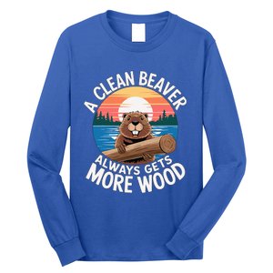 A Clean Beaver Always Gets More Wood Long Sleeve Shirt