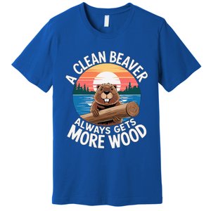 A Clean Beaver Always Gets More Wood Premium T-Shirt