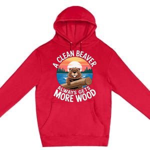 A Clean Beaver Always Gets More Wood Premium Pullover Hoodie