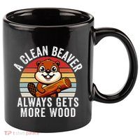A Clean Beaver Always Gets More Wood Funny Beaver Design 11oz C Handle Ceramic Mug