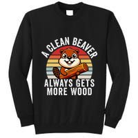 A Clean Beaver Always Gets More Wood Funny Beaver Design Tall Sweatshirt