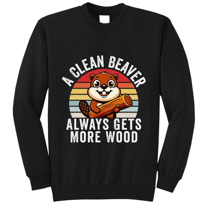 A Clean Beaver Always Gets More Wood Funny Beaver Design Tall Sweatshirt