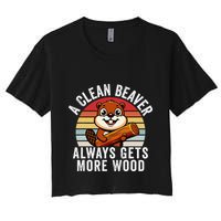 A Clean Beaver Always Gets More Wood Funny Beaver Design Women's Crop Top Tee