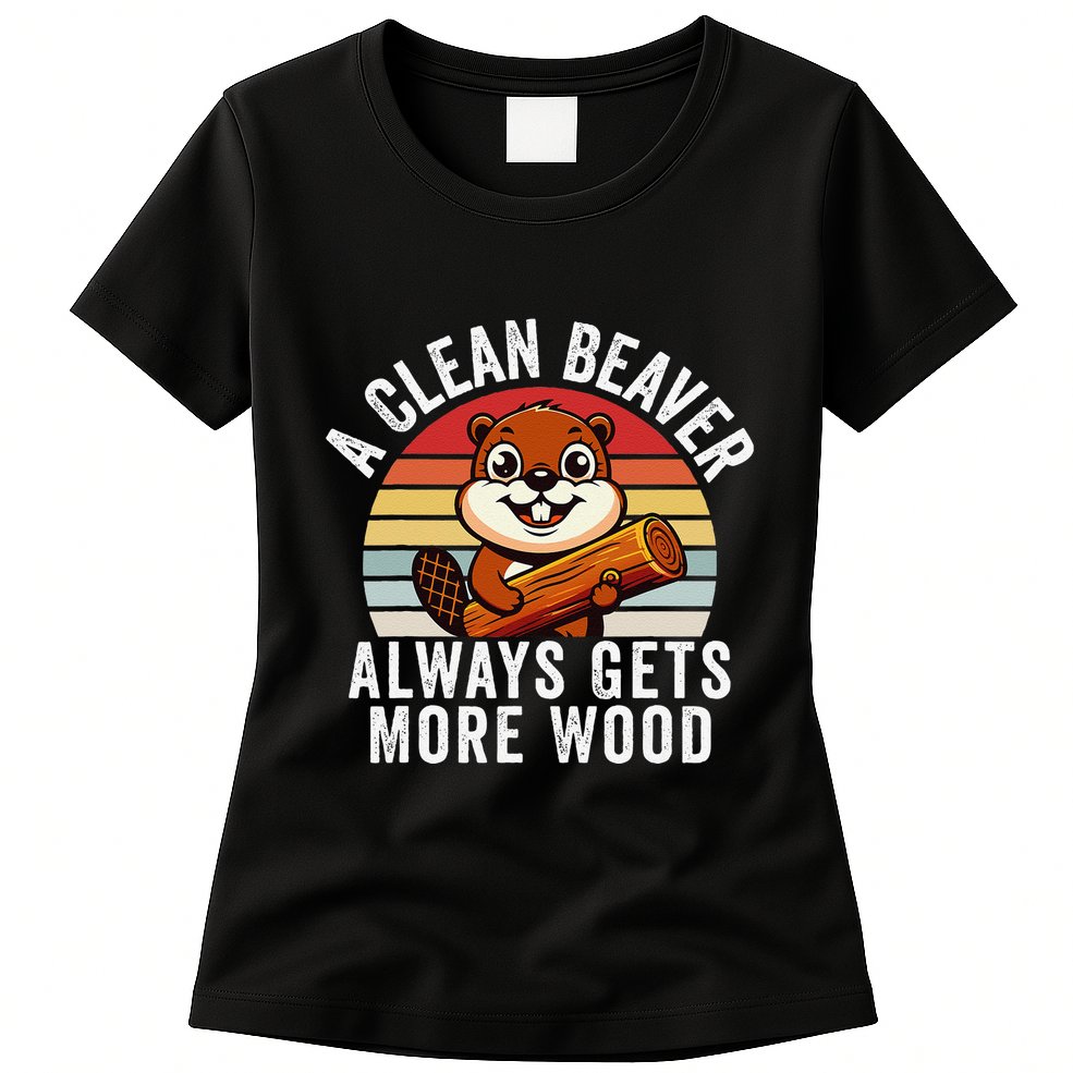 A Clean Beaver Always Gets More Wood Funny Beaver Design Womens T-Shirt