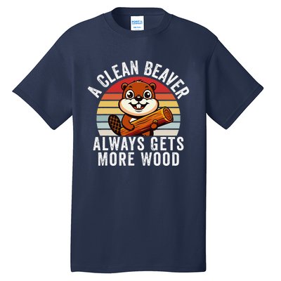 A Clean Beaver Always Gets More Wood Funny Beaver Design Tall T-Shirt