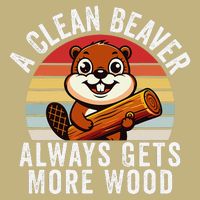 A Clean Beaver Always Gets More Wood Funny Beaver Design Cooling Performance Crew T-Shirt