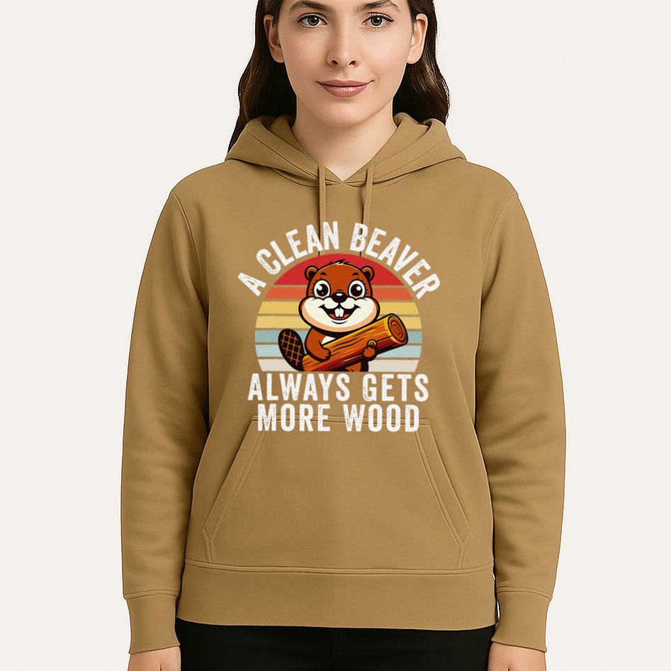 A Clean Beaver Always Gets More Wood Funny Beaver Design Hoodie