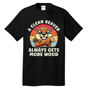 A Clean Beaver Always Gets More Wood Adult Humor Tall T-Shirt