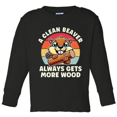 A Clean Beaver Always Gets More Wood Adult Humor Toddler Long Sleeve Shirt