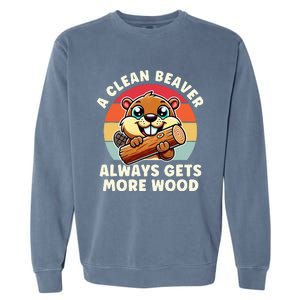 A Clean Beaver Always Gets More Wood Adult Humor Garment-Dyed Sweatshirt