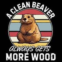 A Clean Beaver Always Gets More Wood Button