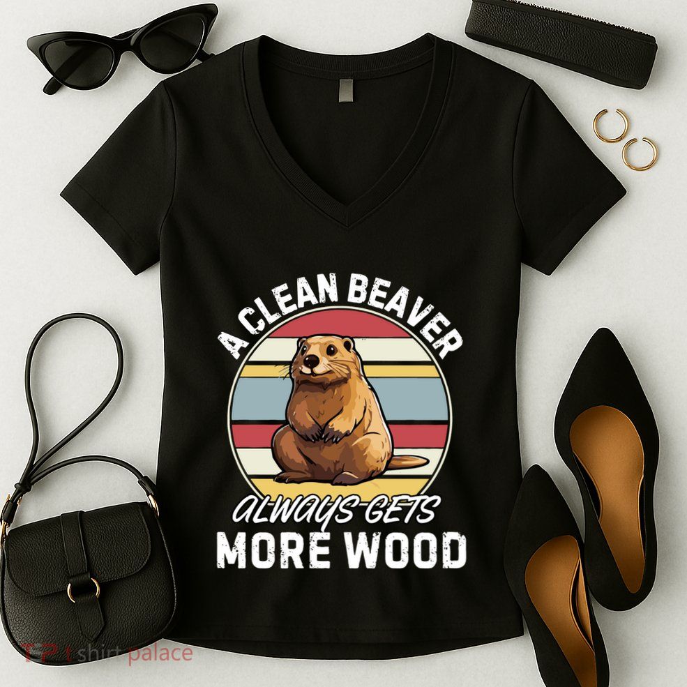 A Clean Beaver Always Gets More Wood Women's V-Neck T-Shirt