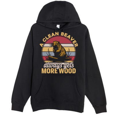 A Clean Beaver Always Gets More Wood Vintage Premium Pullover Hoodie