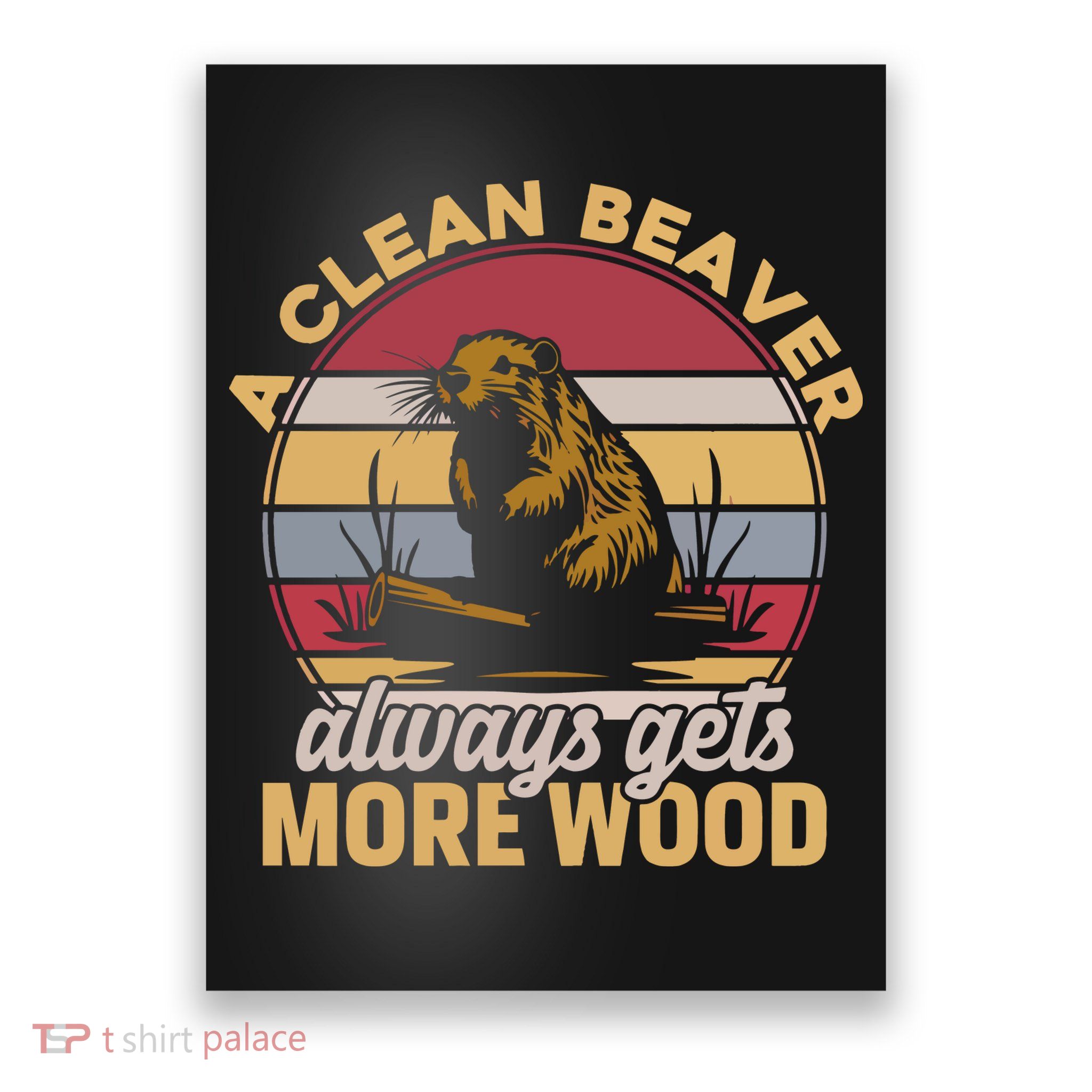A Clean Beaver Always Gets More Wood Vintage Poster