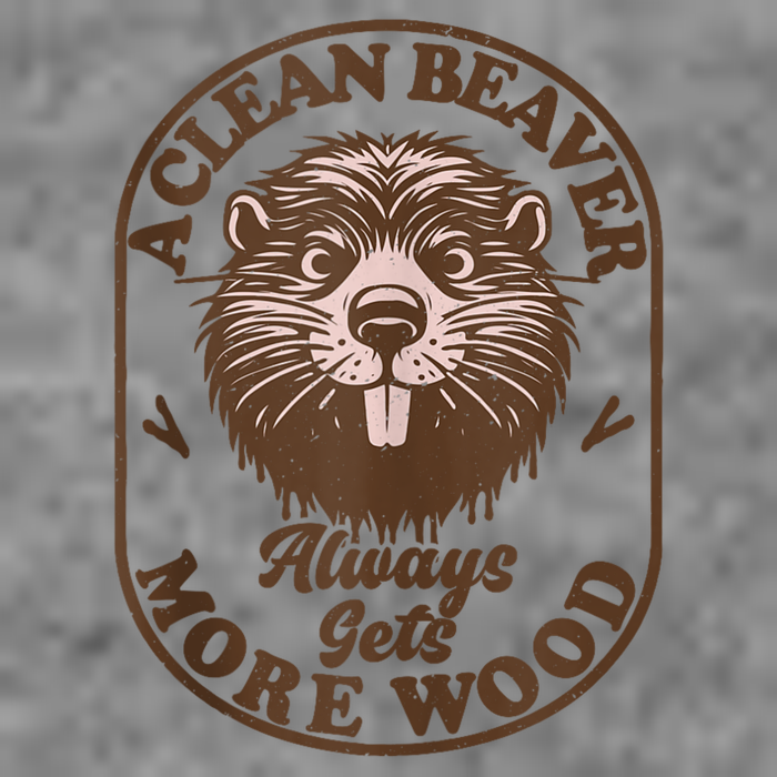 A Clean Beaver Always Gets More Wood Graphic Funny Raunchy Tall Sweatshirt
