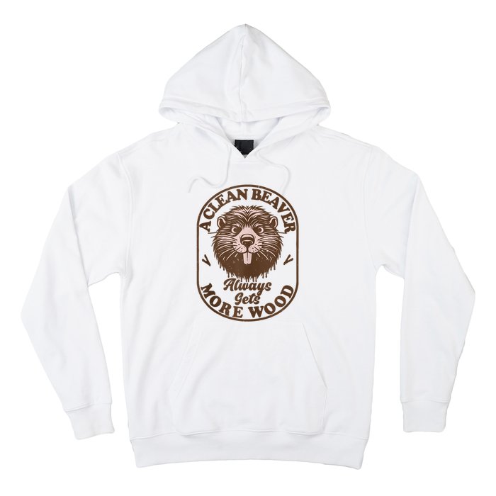 A Clean Beaver Always Gets More Wood Graphic Funny Raunchy Hoodie