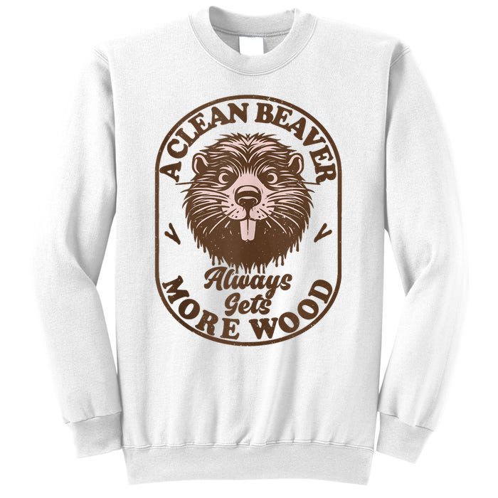 A Clean Beaver Always Gets More Wood Graphic Funny Raunchy Sweatshirt