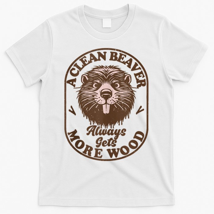 A Clean Beaver Always Gets More Wood Graphic Funny Raunchy T-Shirt