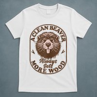 A Clean Beaver Always Gets More Wood Graphic Funny Raunchy T-Shirt