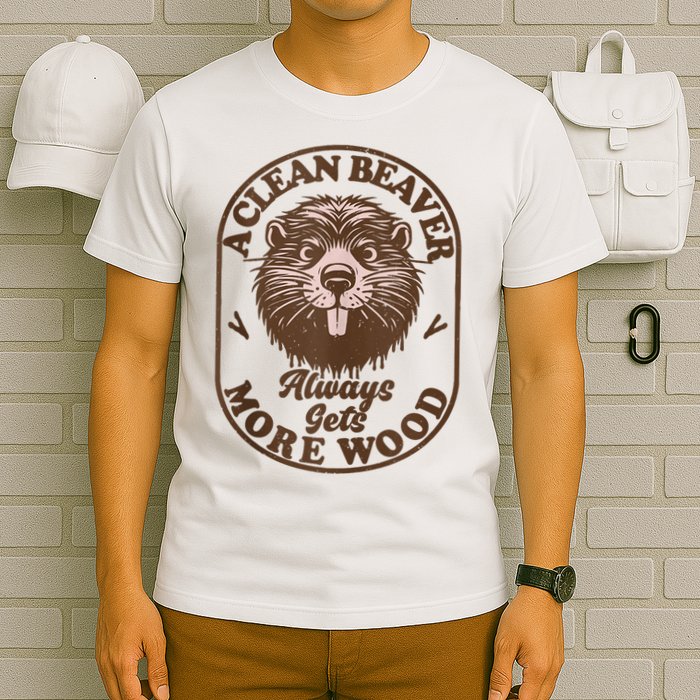 A Clean Beaver Always Gets More Wood Graphic Funny Raunchy T-Shirt