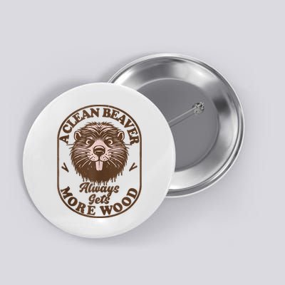 A Clean Beaver Always Gets More Wood Graphic Funny Raunchy Button