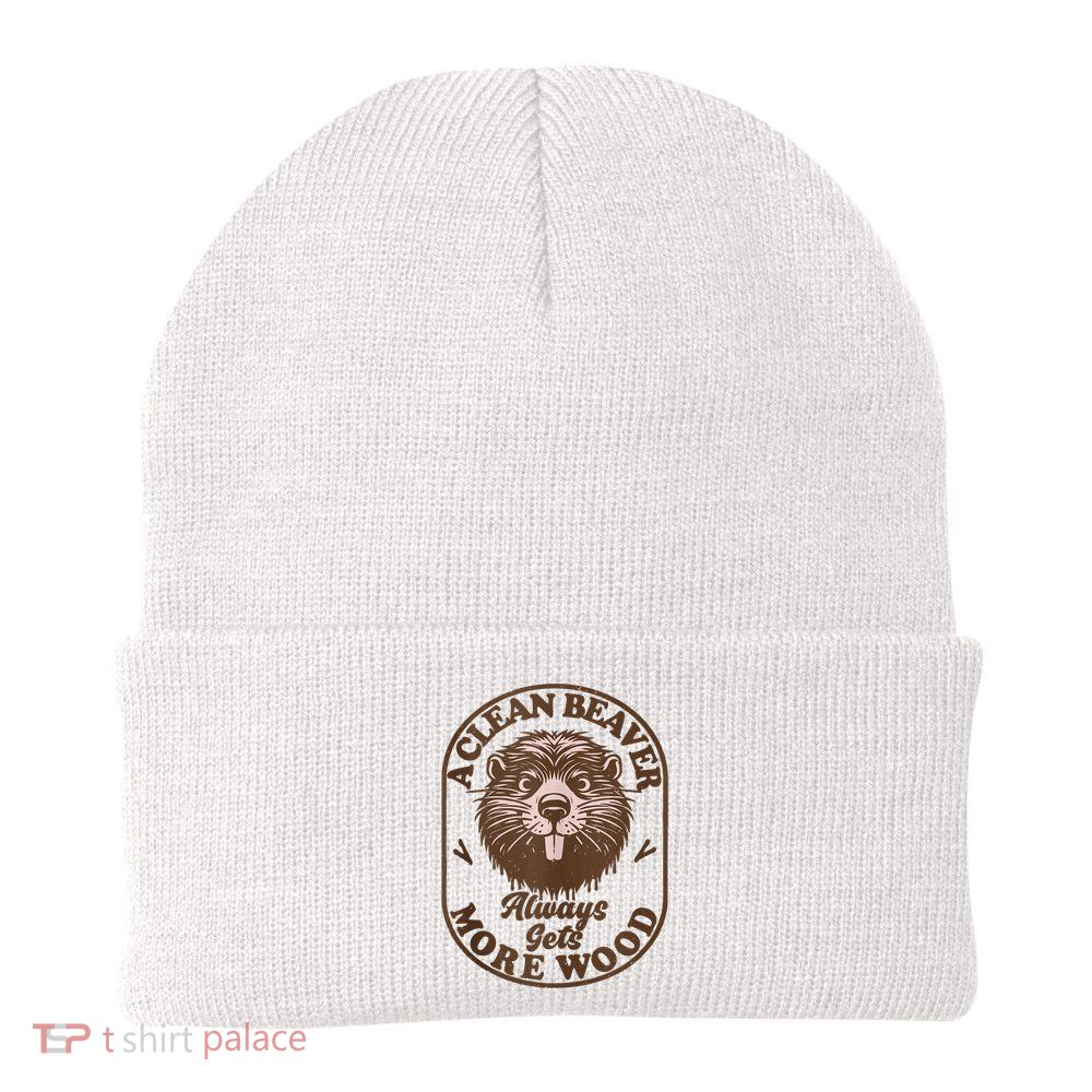 A Clean Beaver Always Gets More Wood Graphic Funny Raunchy Beanie