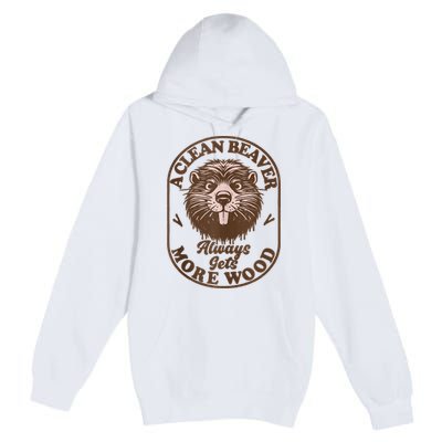 A Clean Beaver Always Gets More Wood Graphic Funny Raunchy Premium Pullover Hoodie