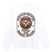 A Clean Beaver Always Gets More Wood Graphic Funny Raunchy Premium Crewneck Sweatshirt