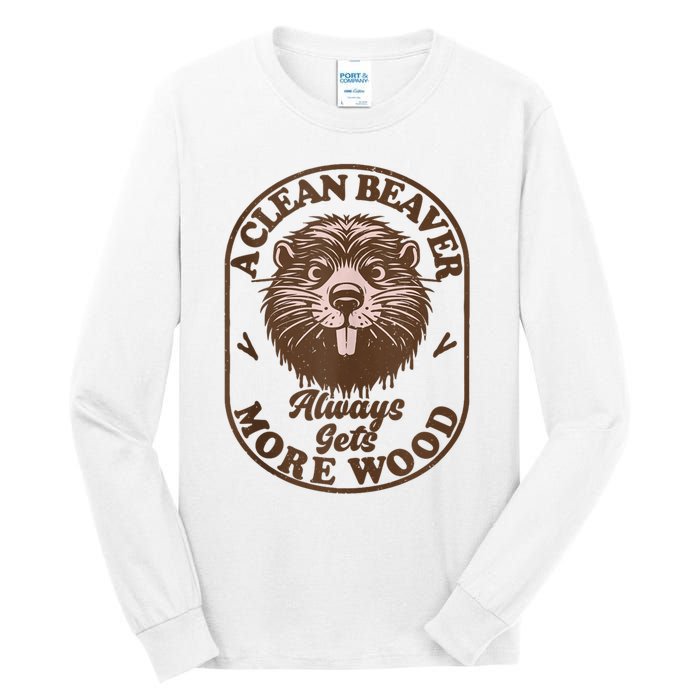 A Clean Beaver Always Gets More Wood Graphic Funny Raunchy Tall Long Sleeve T-Shirt