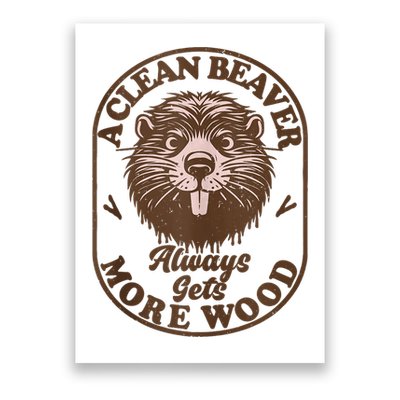 A Clean Beaver Always Gets More Wood Graphic Funny Raunchy Poster