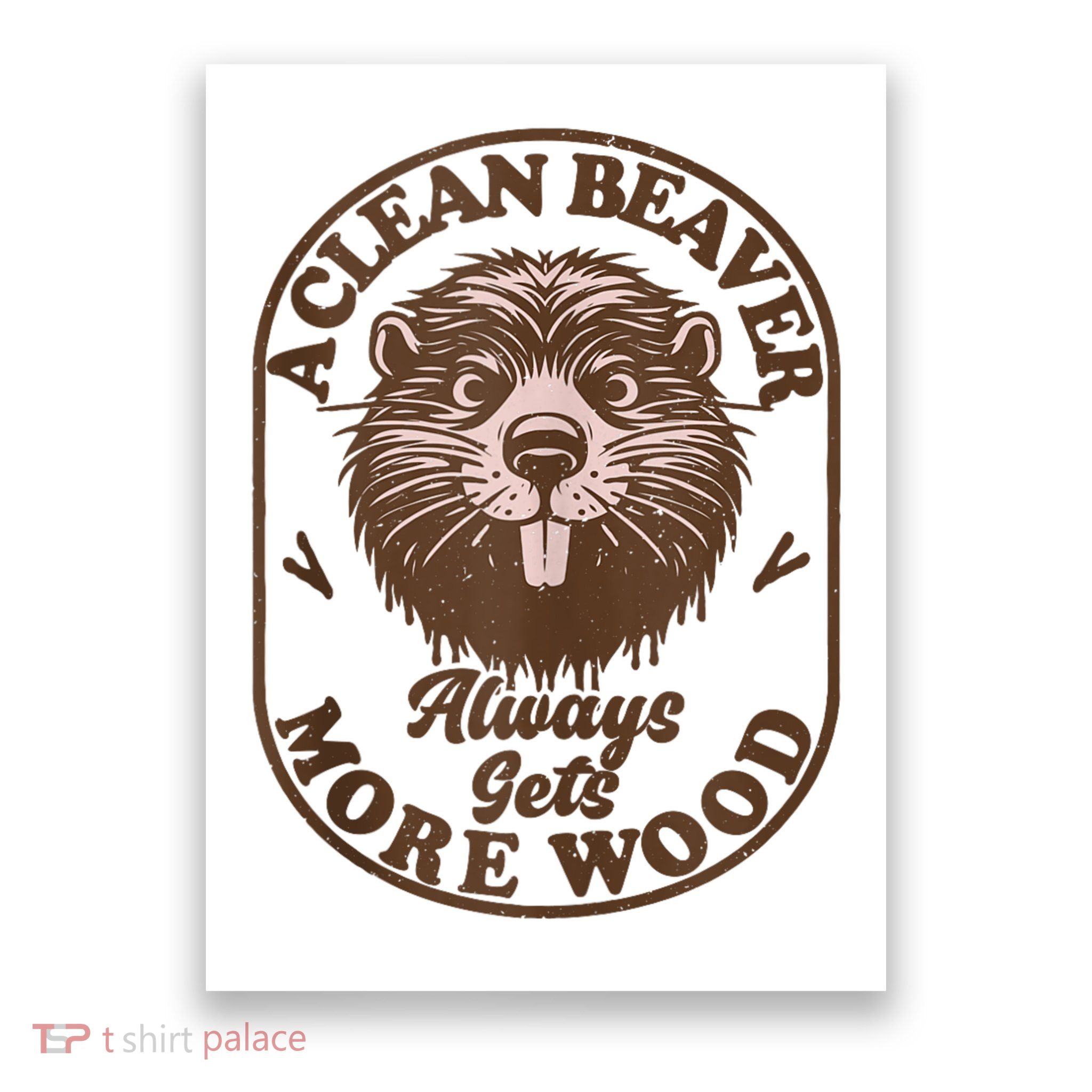 A Clean Beaver Always Gets More Wood Graphic Funny Raunchy Poster