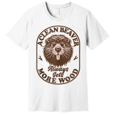 A Clean Beaver Always Gets More Wood Graphic Funny Raunchy Premium T-Shirt