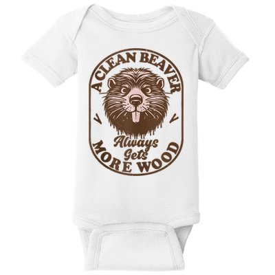 A Clean Beaver Always Gets More Wood Graphic Funny Raunchy Baby Bodysuit