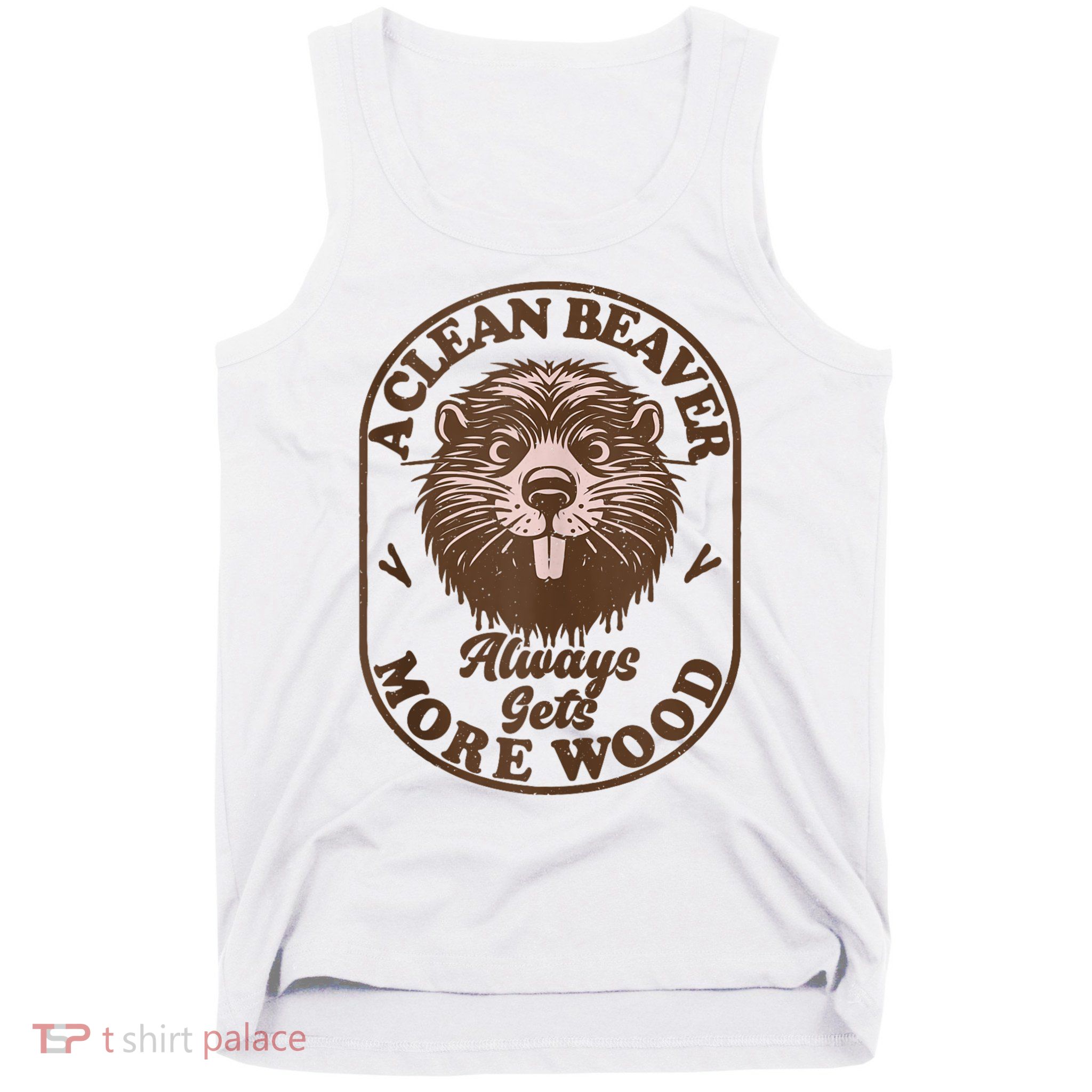 A Clean Beaver Always Gets More Wood Graphic Funny Raunchy Tank Top