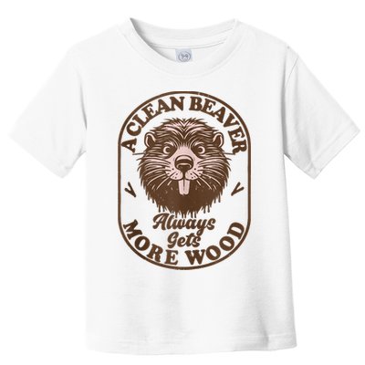 A Clean Beaver Always Gets More Wood Graphic Funny Raunchy Toddler T-Shirt