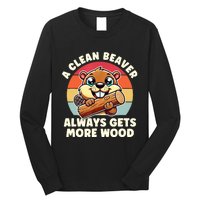 A Clean Beaver Always Gets More Wood Adult Humor Long Sleeve Shirt