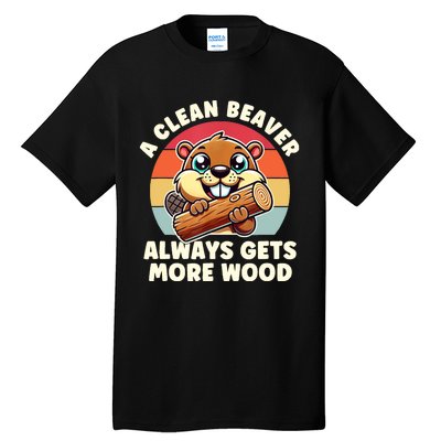 A Clean Beaver Always Gets More Wood Adult Humor Tall T-Shirt