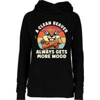 A Clean Beaver Always Gets More Wood Adult Humor Womens Funnel Neck Pullover Hood