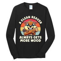 A Clean Beaver Always Gets More Wood Adult Humor Tall Long Sleeve T-Shirt