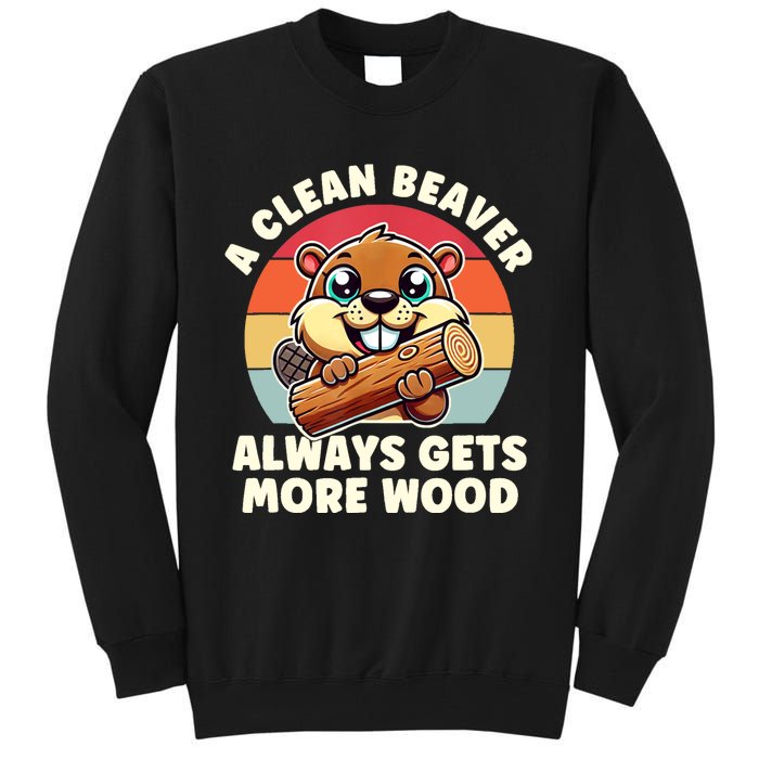 A Clean Beaver Always Gets More Wood Adult Humor Tall Sweatshirt